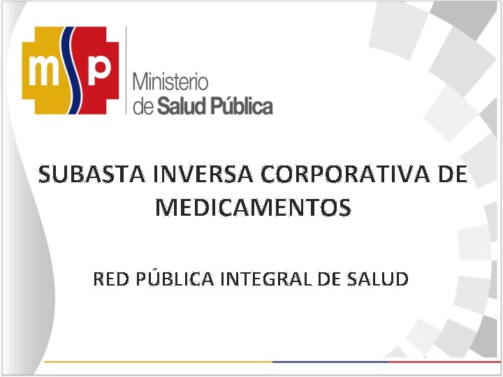 SUBASTA INVERSA CORPORATIVA DE MEDICAMENTOS RED PÚBLICA INTEGRAL DE SALUD 