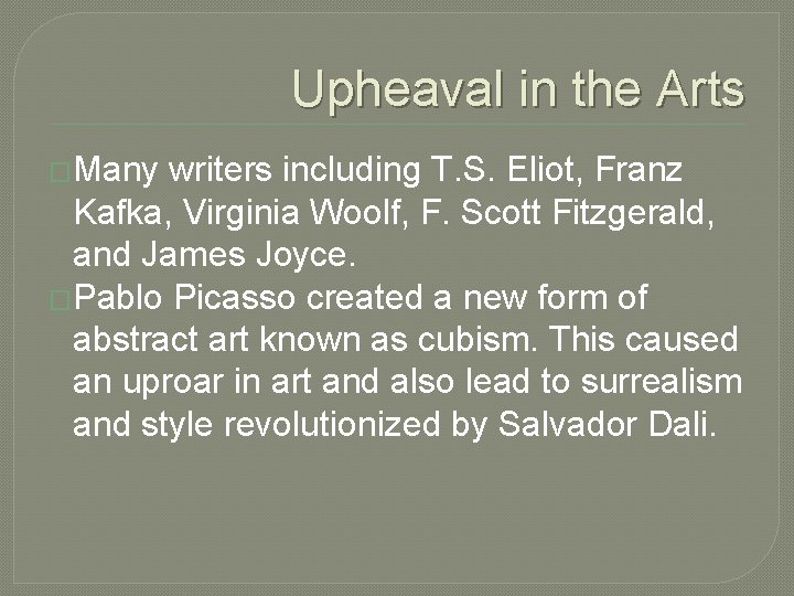 Upheaval in the Arts �Many writers including T. S. Eliot, Franz Kafka, Virginia Woolf,