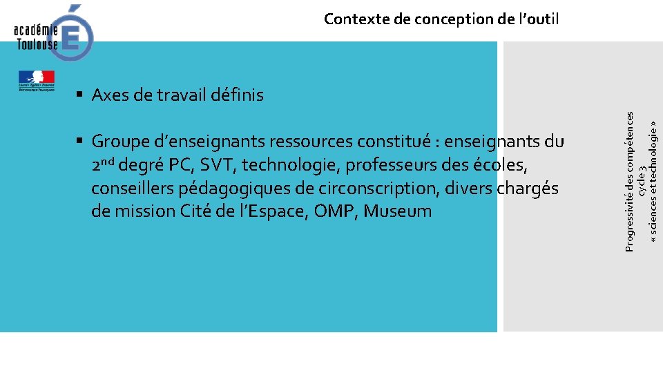 Contexte de conception de l’outil § Groupe d’enseignants ressources constitué : enseignants du 2 Contexte de conception de l’outil § Groupe d’enseignants ressources constitué : enseignants du 2