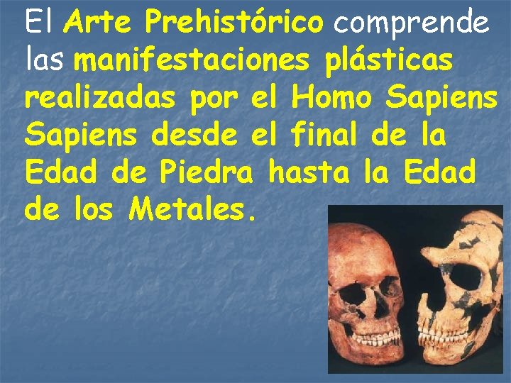 El Arte Prehistórico comprende las manifestaciones plásticas realizadas por el Homo Sapiens desde el