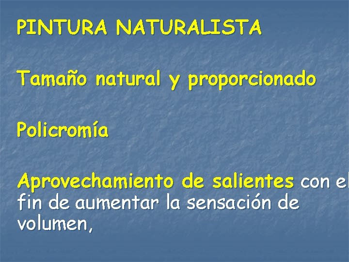 PINTURA NATURALISTA Tamaño natural y proporcionado Policromía Aprovechamiento de salientes con el fin de