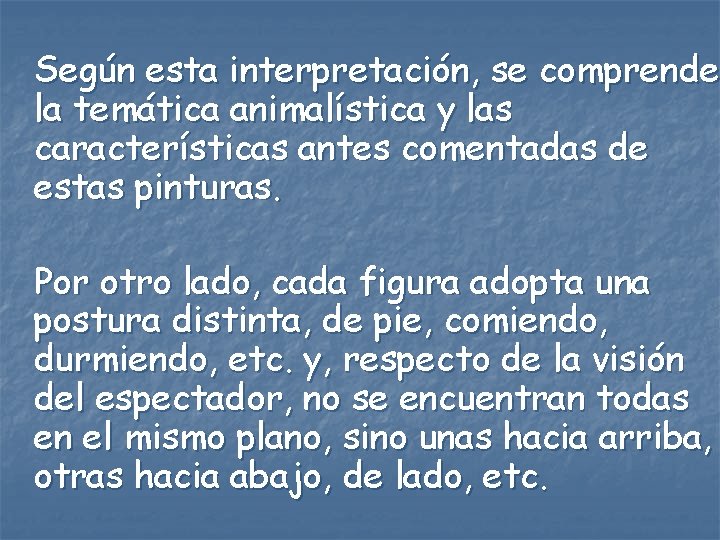 Según esta interpretación, se comprende la temática animalística y las características antes comentadas de