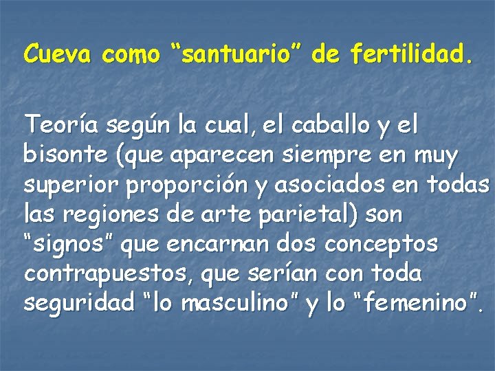 Cueva como “santuario” de fertilidad. Teoría según la cual, el caballo y el bisonte