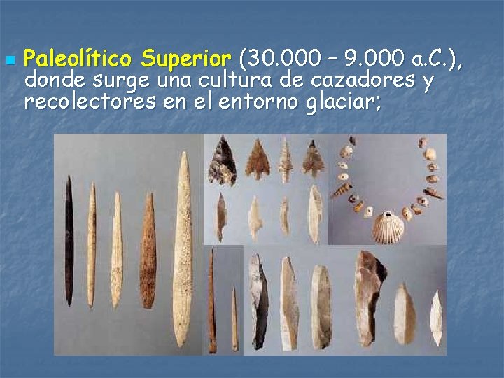 n Paleolítico Superior (30. 000 – 9. 000 a. C. ), donde surge una