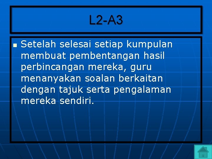 L 2 -A 3 n Setelah selesai setiap kumpulan membuat pembentangan hasil perbincangan mereka,