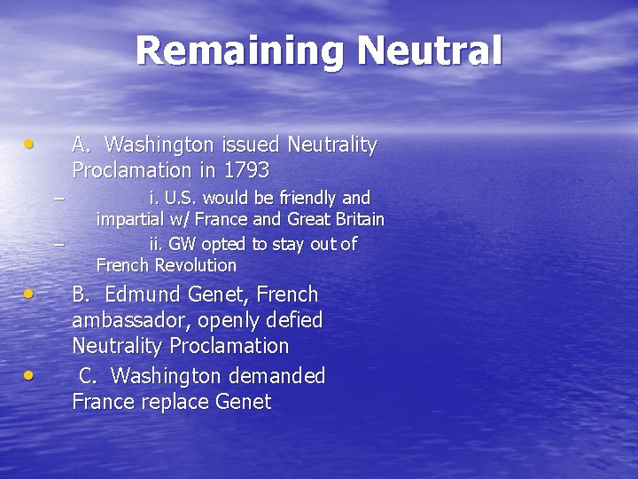 Remaining Neutral • A. Washington issued Neutrality Proclamation in 1793 – – • • Remaining Neutral • A. Washington issued Neutrality Proclamation in 1793 – – • •