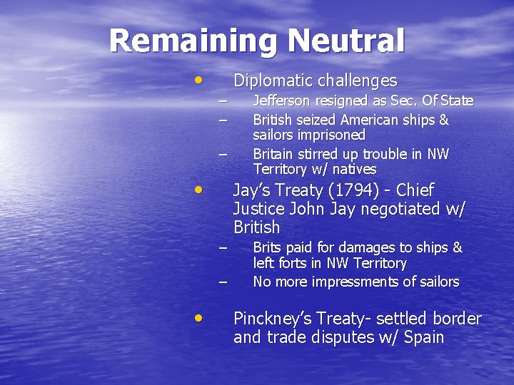 Remaining Neutral • Diplomatic challenges – – – • Jay’s Treaty (1794) - Chief
