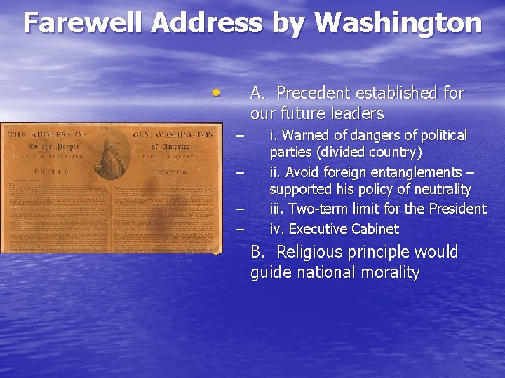 Farewell Address by Washington • A. Precedent established for our future leaders – –