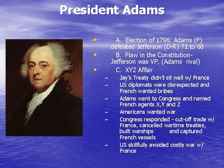 President Adams • A. Election of 1796: Adams (F) defeated Jefferson (D-R) 71 to