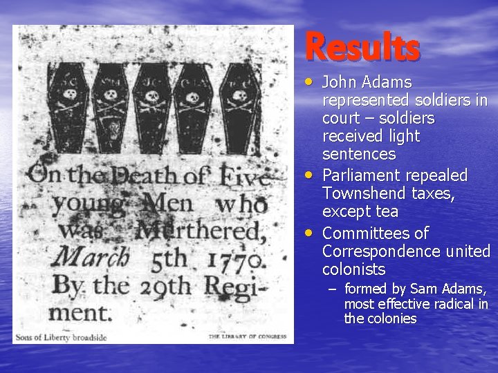 Results • John Adams • • represented soldiers in court – soldiers received light Results • John Adams • • represented soldiers in court – soldiers received light