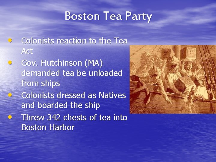 Boston Tea Party • Colonists reaction to the Tea • • • Act Gov.