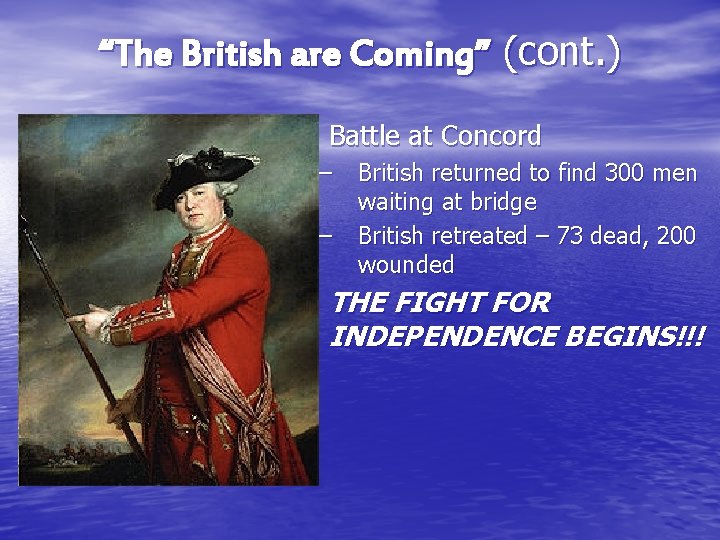 “The British are Coming” (cont. ) • Battle at Concord – – British returned