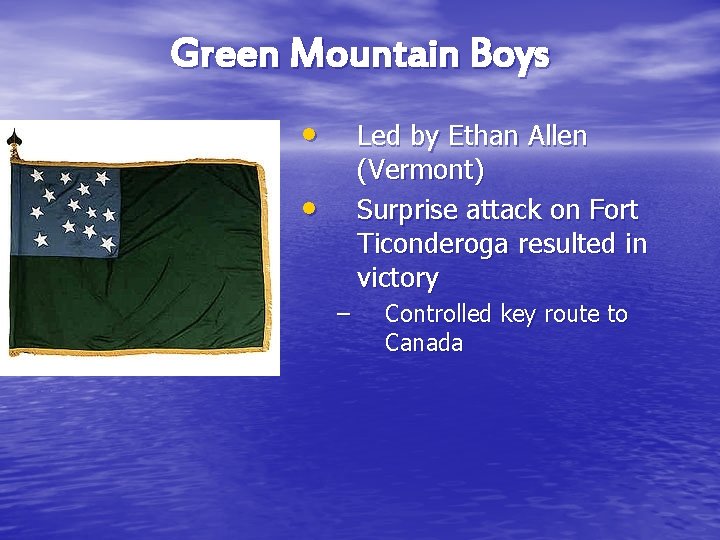 Green Mountain Boys • Led by Ethan Allen (Vermont) Surprise attack on Fort Ticonderoga