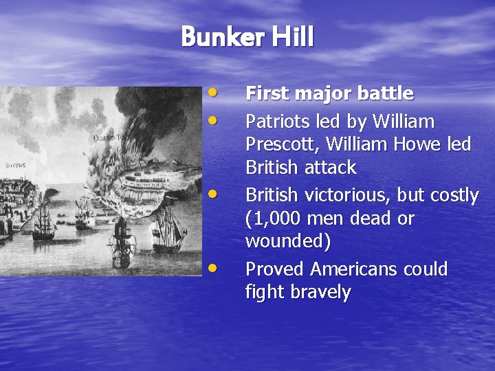 Bunker Hill • • First major battle Patriots led by William Prescott, William Howe