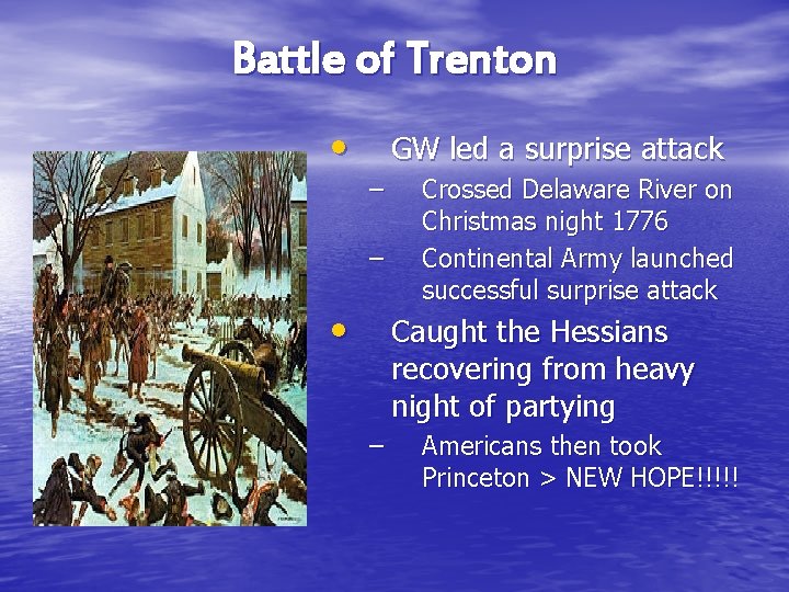 Battle of Trenton • GW led a surprise attack – – • Crossed Delaware