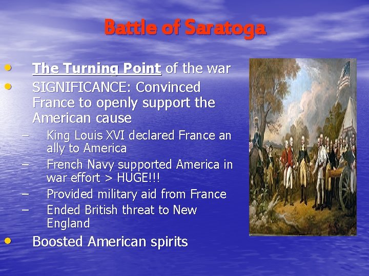 Battle of Saratoga • • The Turning Point of the war SIGNIFICANCE: Convinced France