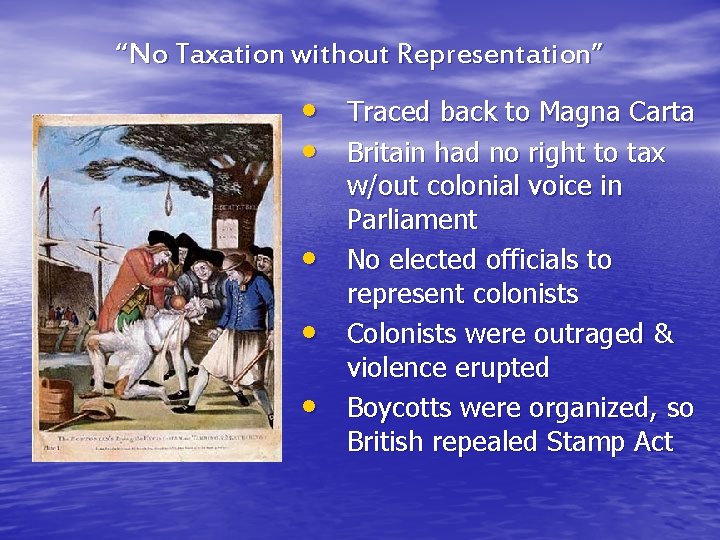 “No Taxation without Representation” • Traced back to Magna Carta • Britain had no