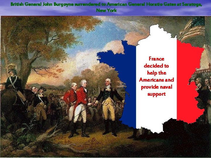 British General John Burgoyne surrendered to American General Horatio Gates at Saratoga, New York British General John Burgoyne surrendered to American General Horatio Gates at Saratoga, New York