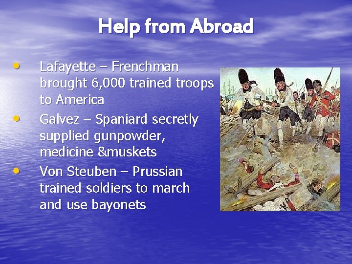 Help from Abroad • • • Lafayette – Frenchman brought 6, 000 trained troops