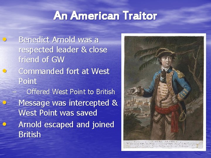 An American Traitor • Benedict Arnold was a respected leader & close friend of