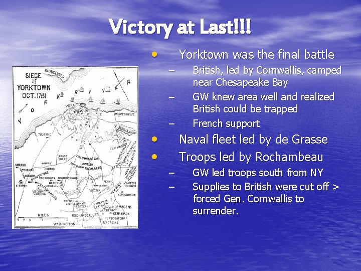 Victory at Last!!! • Yorktown was the final battle – – • • –