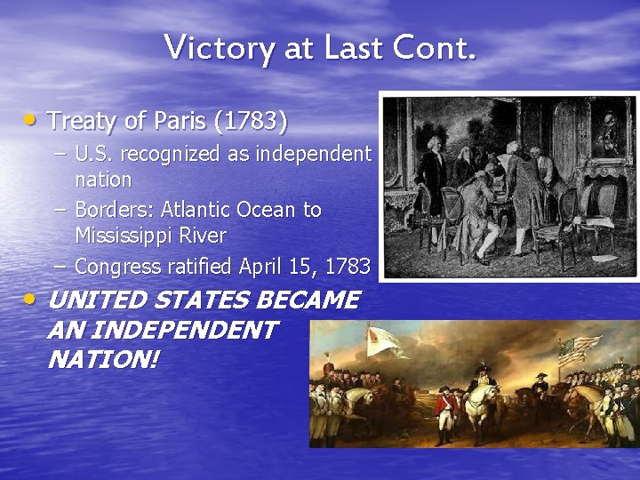 Victory at Last Cont. • Treaty of Paris (1783) – U. S. recognized as