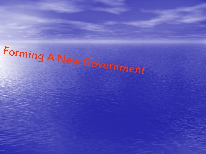 Forming A New Gov ernment 