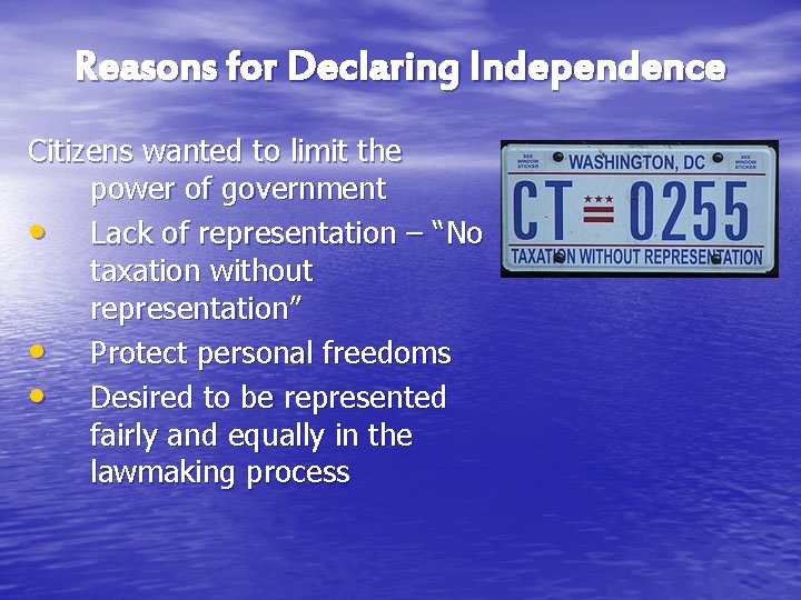 Reasons for Declaring Independence Citizens wanted to limit the power of government • Lack Reasons for Declaring Independence Citizens wanted to limit the power of government • Lack