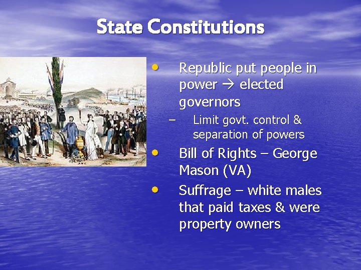State Constitutions • Republic put people in power elected governors – • • Limit