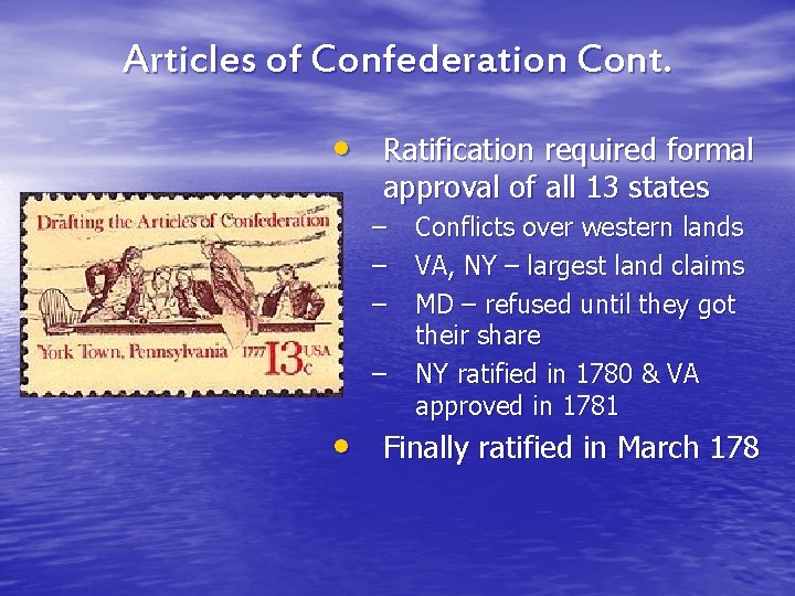 Articles of Confederation Cont. • Ratification required formal approval of all 13 states – Articles of Confederation Cont. • Ratification required formal approval of all 13 states –