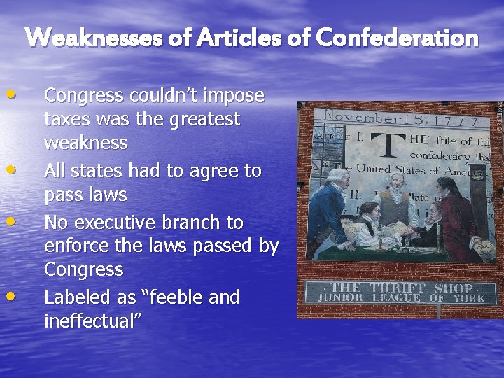 Weaknesses of Articles of Confederation • • Congress couldn’t impose taxes was the greatest