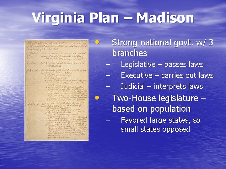 Virginia Plan – Madison • • Strong national govt. w/ 3 branches – –