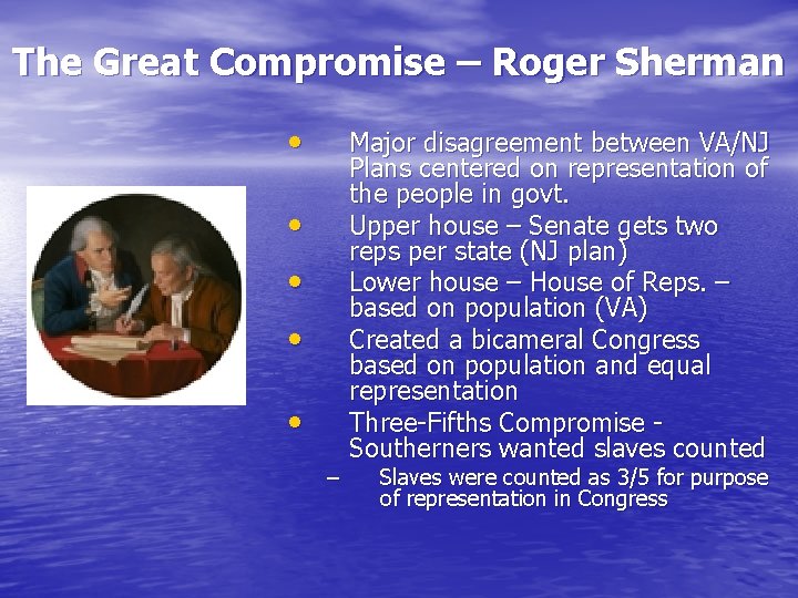 The Great Compromise – Roger Sherman • • • – Major disagreement between VA/NJ