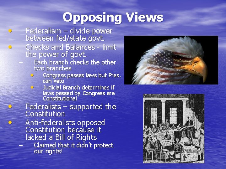 Opposing Views • • – Federalism – divide power between fed/state govt. Checks and Opposing Views • • – Federalism – divide power between fed/state govt. Checks and