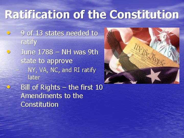 Ratification of the Constitution • 9 of 13 states needed to ratify June 1788 Ratification of the Constitution • 9 of 13 states needed to ratify June 1788
