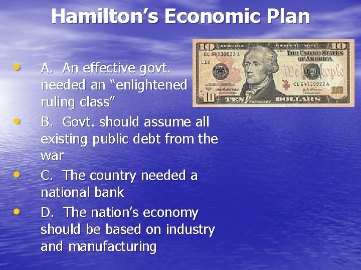 Hamilton’s Economic Plan • • A. An effective govt. needed an “enlightened ruling class”