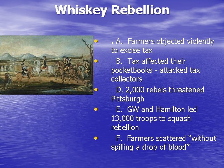 Whiskey Rebellion • • • . A. Farmers objected violently to excise tax B.