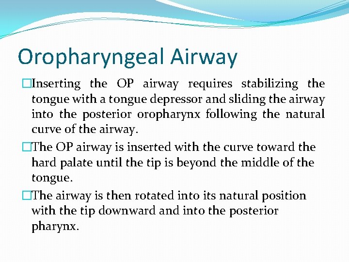 Oropharyngeal Airway �Inserting the OP airway requires stabilizing the tongue with a tongue depressor