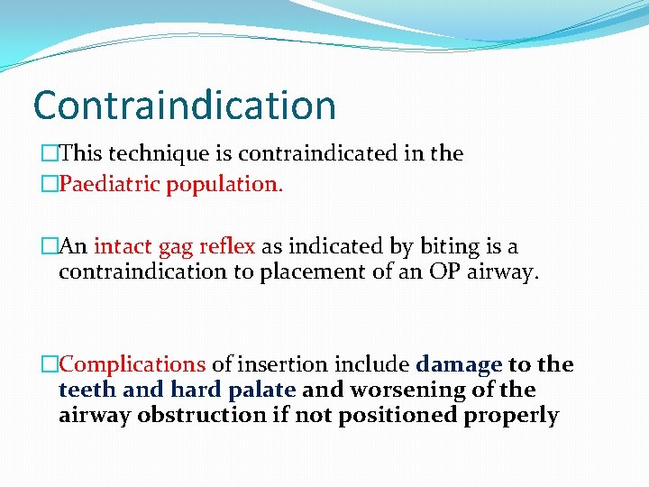 Contraindication �This technique is contraindicated in the �Paediatric population. �An intact gag reflex as