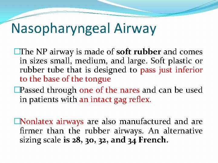 Nasopharyngeal Airway �The NP airway is made of soft rubber and comes in sizes