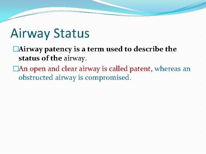 Airway Status �Airway patency is a term used to describe the status of the