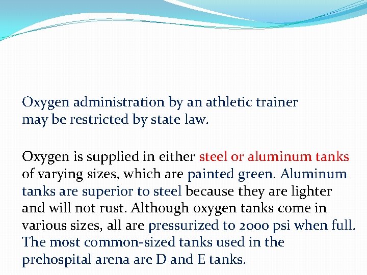 Oxygen administration by an athletic trainer may be restricted by state law. Oxygen is