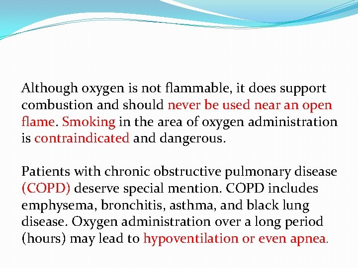 Although oxygen is not flammable, it does support combustion and should never be used