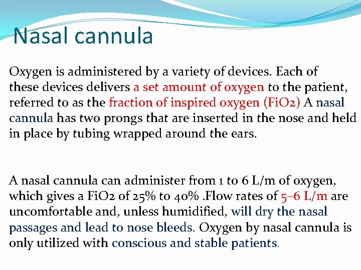 Nasal cannula Oxygen is administered by a variety of devices. Each of these devices