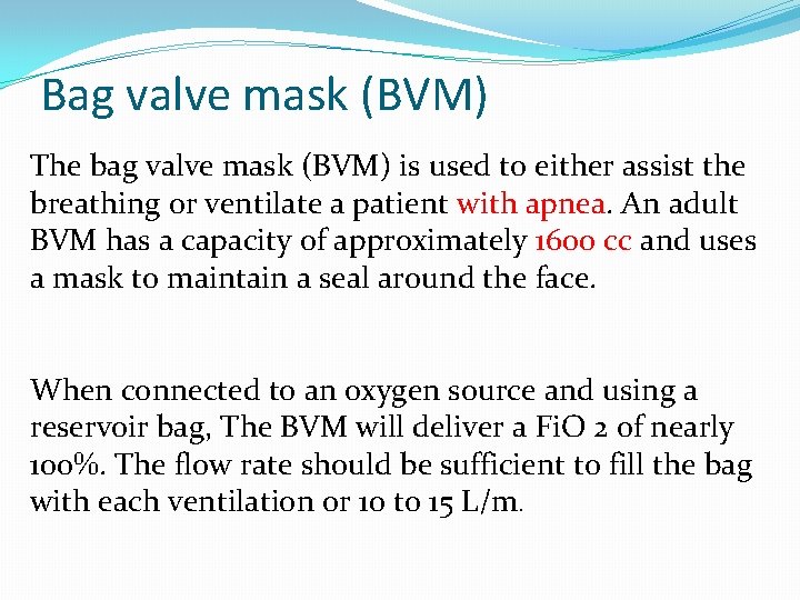 Bag valve mask (BVM) The bag valve mask (BVM) is used to either assist