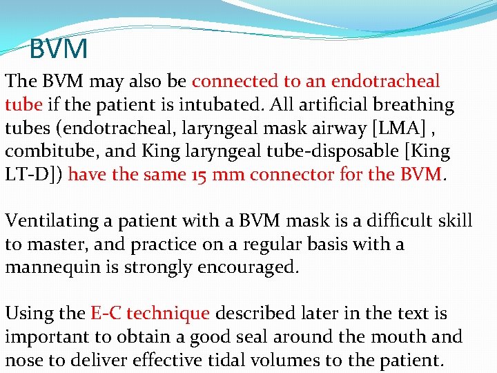 BVM The BVM may also be connected to an endotracheal tube if the patient