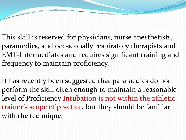 This skill is reserved for physicians, nurse anesthetists, paramedics, and occasionally respiratory therapists and