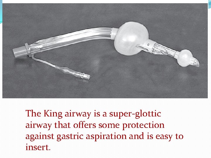 The King airway is a super-glottic airway that offers some protection against gastric aspiration