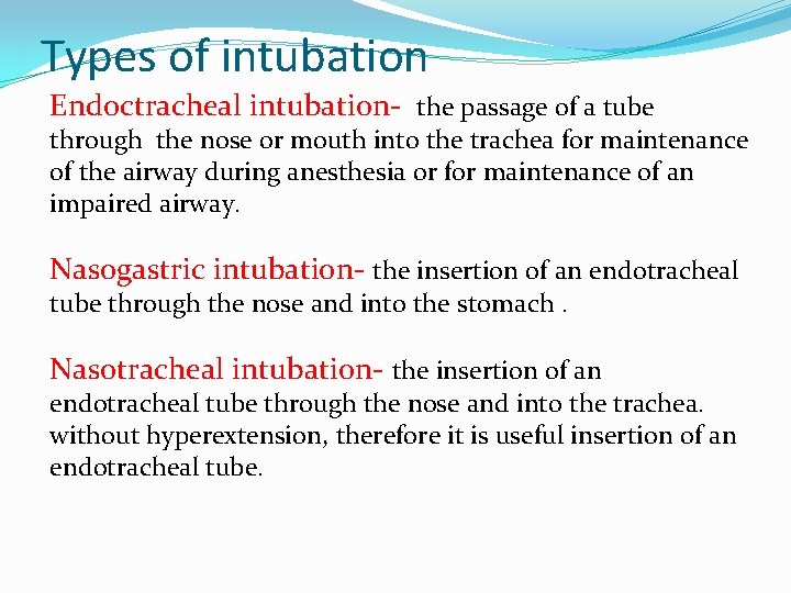 Types of intubation Endoctracheal intubation- the passage of a tube through the nose or