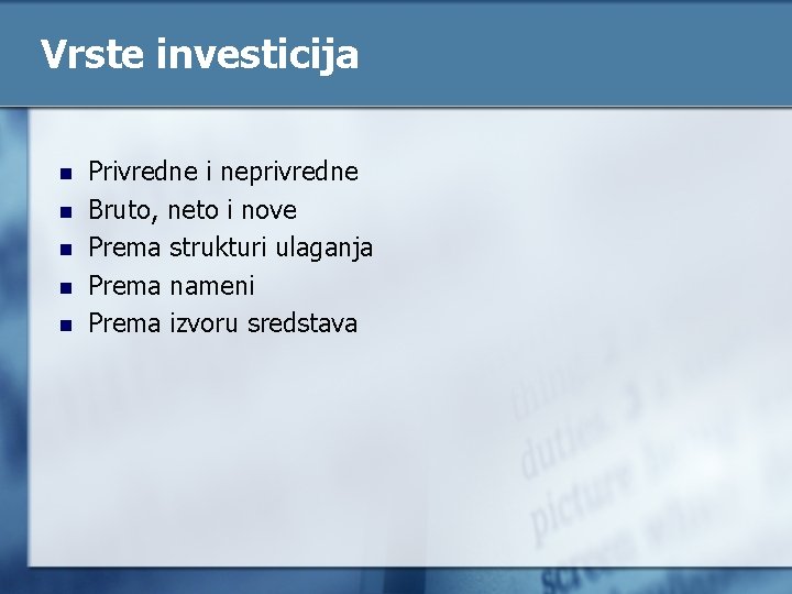 Vrste investicija n n n Privredne i neprivredne Bruto, neto i nove Prema strukturi